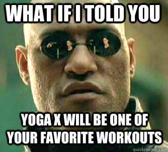 what if i told you Yoga X will be one of your favorite workouts  Matrix Morpheus