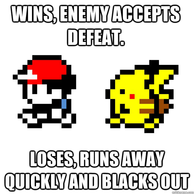 Wins, Enemy accepts defeat. Loses, Runs away quickly and blacks out  