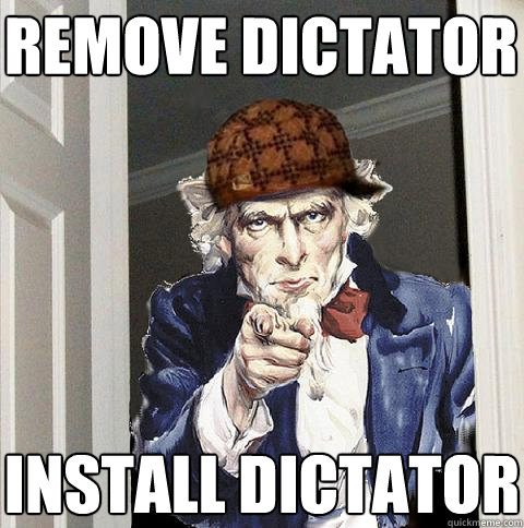 Remove Dictator Install Dictator  Scumbag Uncle Sam