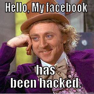 HELLO, MY FACEBOOK HAS BEEN HACKED. Condescending Wonka