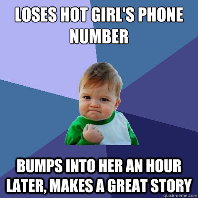 loses hot girl's phone number bumps into her an hour later, makes a great story  Success Kid