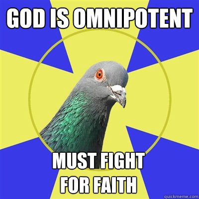 god is omnipotent must fight 
for faith - god is omnipotent must fight 
for faith  Religion Pigeon