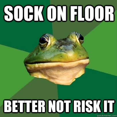 Sock on floor Better not risk it - Sock on floor Better not risk it  Foul Bachelor Frog