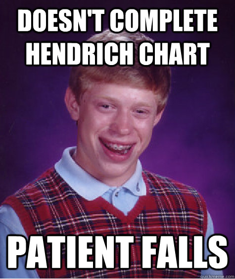 Doesn't complete Hendrich Chart Patient falls  Bad Luck Brian