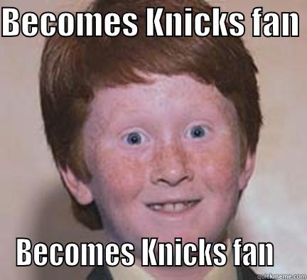 BECOMES KNICKS FAN  BECOMES KNICKS FAN   Over Confident Ginger