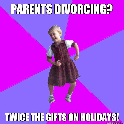 Parents divorcing? Twice the gifts on holidays! - Parents divorcing? Twice the gifts on holidays!  Socially awesome kindergartener