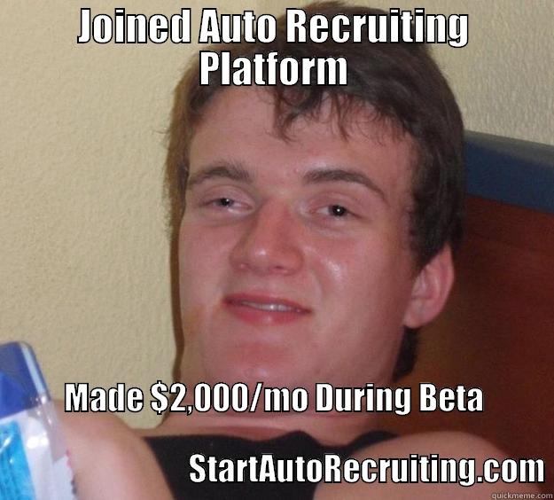 Making Money Online Is Easy - JOINED AUTO RECRUITING PLATFORM MADE $2,000/MO DURING BETA                                                                                                                STARTAUTORECRUITING.COM 10 Guy