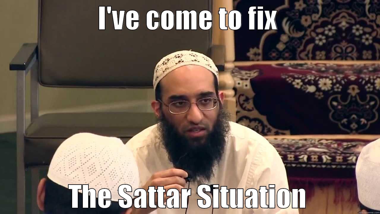 I'VE COME TO FIX THE SATTAR SITUATION Misc