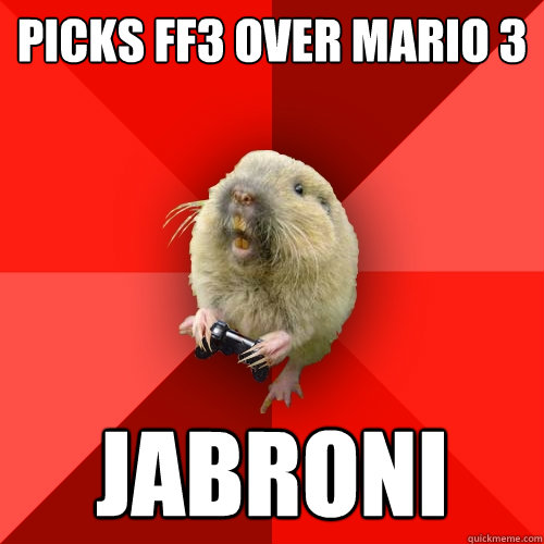 Picks FF3 over Mario 3 Jabroni  Gaming Gopher