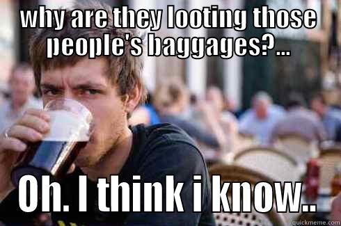 Baggage claim - WHY ARE THEY LOOTING THOSE PEOPLE'S BAGGAGES?... OH. I THINK I KNOW.. Lazy College Senior