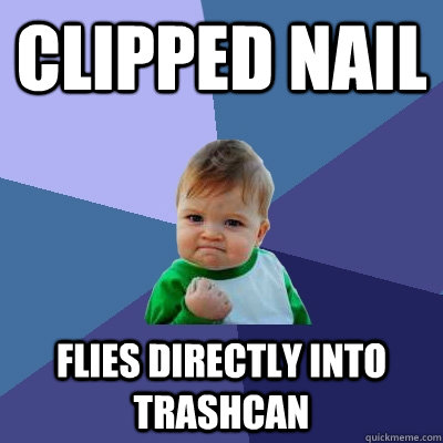 Clipped Nail Flies directly into trashcan  Success Kid