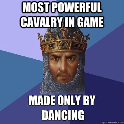 Most powerful cavalry in game made only by
 dancing  Age of Empires