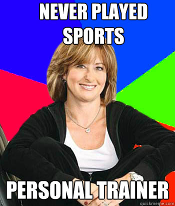 never played sports personal trainer  Sheltering Suburban Mom