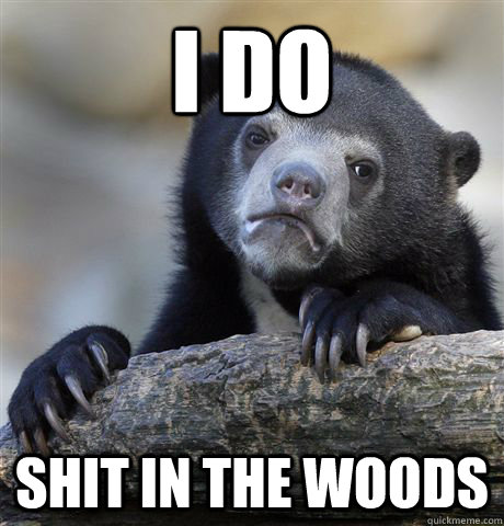 I do shit in the woods - I do shit in the woods  Confession Bear