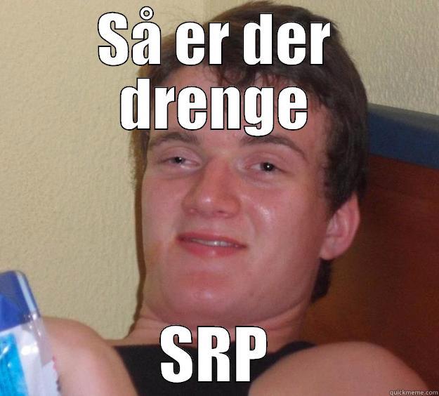 SÅ ER DER DRENGE SRP 10 Guy