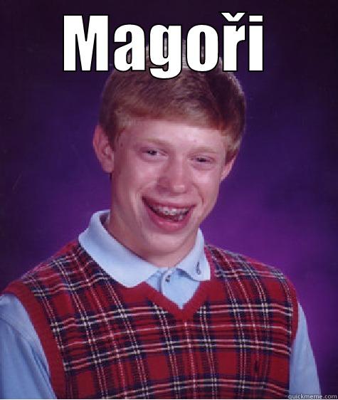 MAGOŘI  Bad Luck Brian