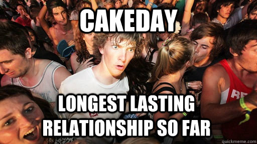 cakeday longest lasting relationship so far  Sudden Clarity Clarence