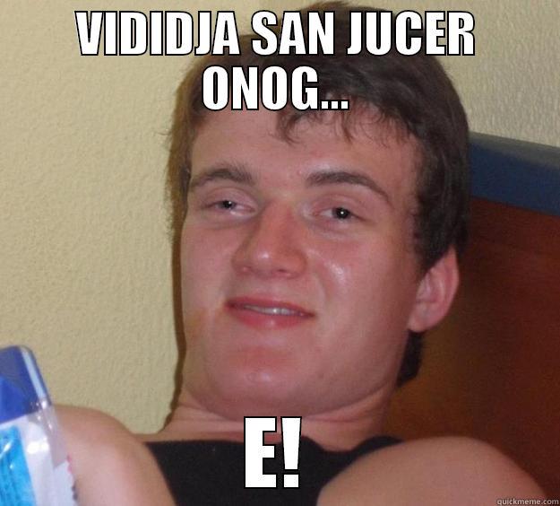 VIDIDJA SAN JUCER ONOG... E! 10 Guy