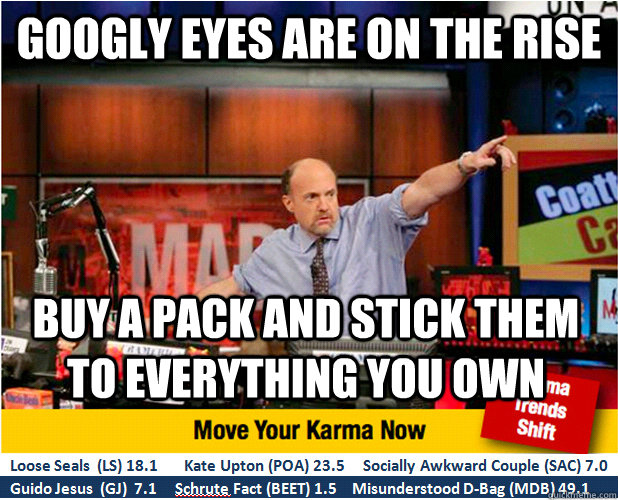 Googly eyes are on the rise buy a pack and stick them to everything you own  Jim Kramer with updated ticker