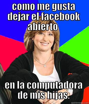 COMO ME GUSTA DEJAR EL FACEBOOK ABIERTO  EN LA COMPUTADORA DE MIS HIJAS. Sheltering Suburban Mom