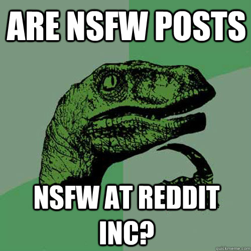 Are NSFW posts NSFW at reddit inc?  Philosoraptor