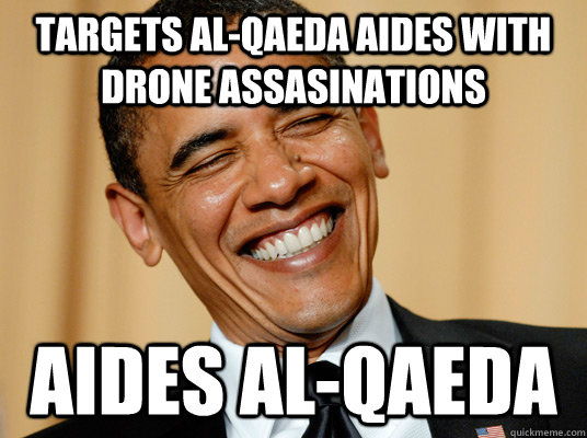 targets Al-Qaeda aides with drone assasinations aides al-qaeda  Laughing Obama