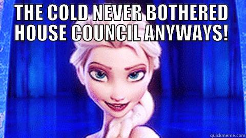 FROZEN MEME - THE COLD NEVER BOTHERED HOUSE COUNCIL ANYWAYS!  Misc