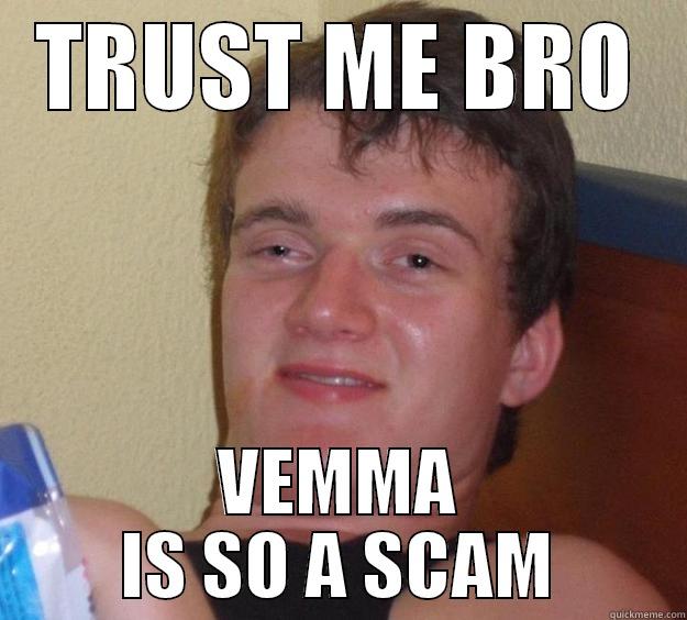 TRUST ME BRO VEMMA IS SO A SCAM 10 Guy