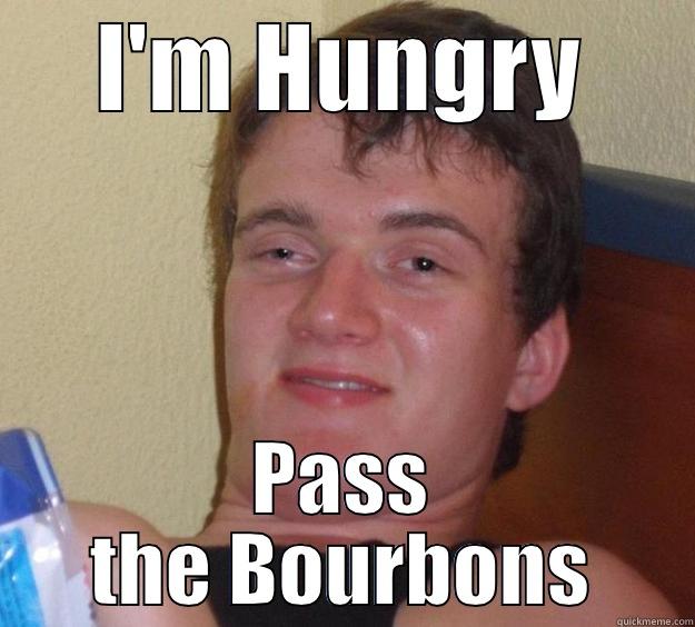 Upcoming weekend - I'M HUNGRY PASS THE BOURBONS 10 Guy