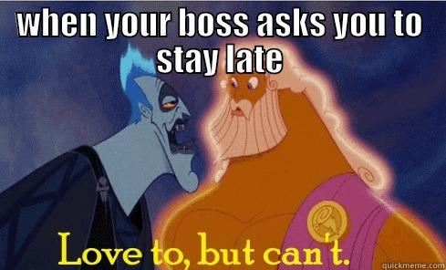 WHEN YOUR BOSS ASKS YOU TO STAY LATE  Misc