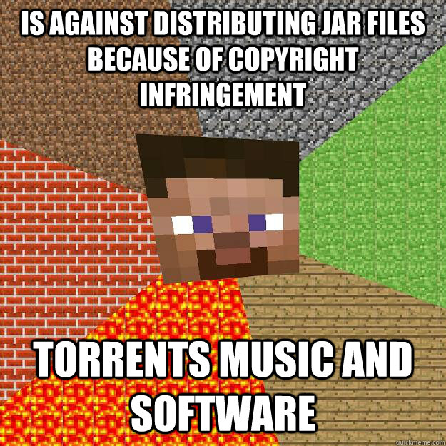 Is against distributing jar files because of copyright infringement Torrents music and software - Is against distributing jar files because of copyright infringement Torrents music and software  Minecraft