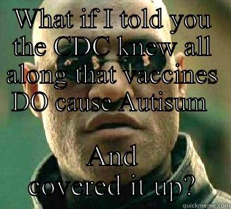 CDC is going down! - WHAT IF I TOLD YOU THE CDC KNEW ALL ALONG THAT VACCINES DO CAUSE AUTISUM  AND COVERED IT UP? Matrix Morpheus