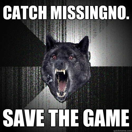 Catch Missingno. Save the game  Insanity Wolf