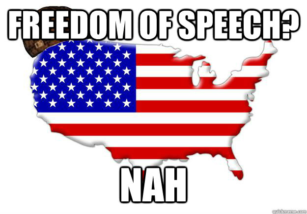 Freedom of speech? nah  Scumbag america