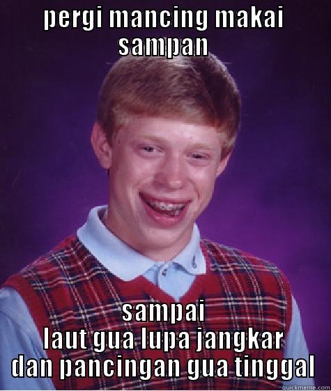 bad luck brian - PERGI MANCING MAKAI SAMPAN SAMPAI LAUT GUA LUPA JANGKAR DAN PANCINGAN GUA TINGGAL Bad Luck Brian