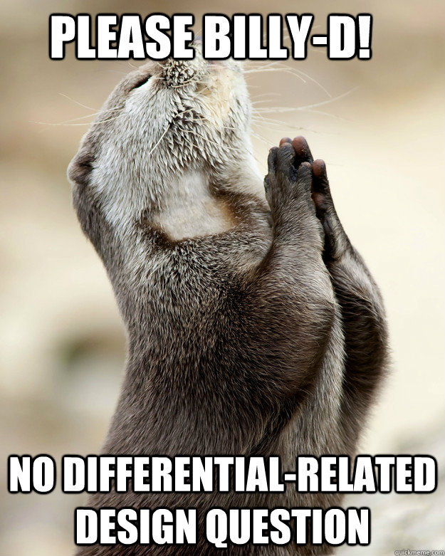 Please Billy-D! No differential-related design question - Please Billy-D! No differential-related design question  Otter praying