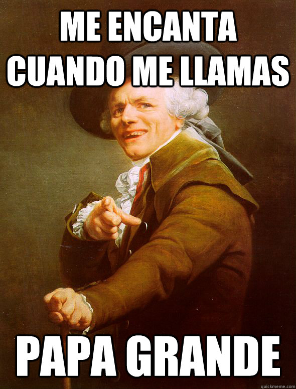 Me encanta cuando me llamas Papa Grande  Joseph Ducreux