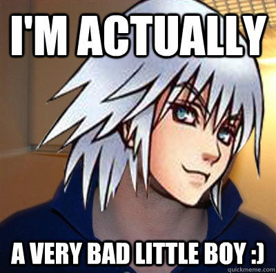 I'm actually A very bad little boy :)  Good Guy Riku