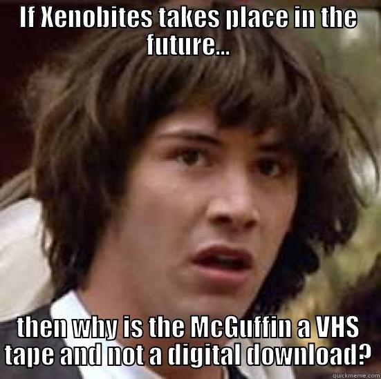 xenos attack - IF XENOBITES TAKES PLACE IN THE FUTURE... THEN WHY IS THE MCGUFFIN A VHS TAPE AND NOT A DIGITAL DOWNLOAD? conspiracy keanu