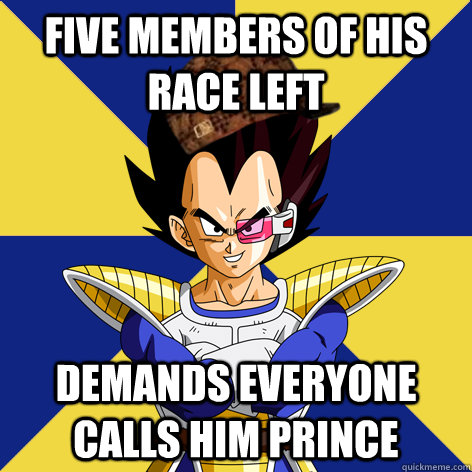 five members of his race left demands everyone calls him prince   Scumbag Vegeta