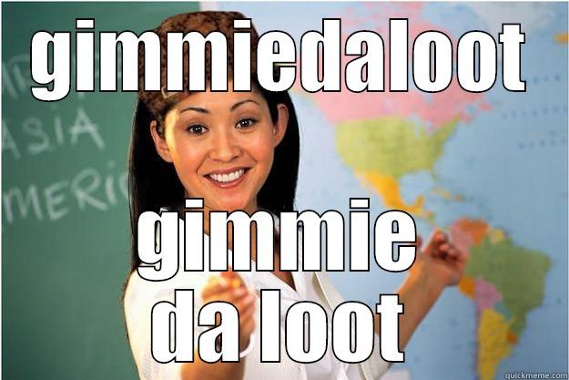 GIMMIEDALOOT GIMMIE DA LOOT Scumbag Teacher