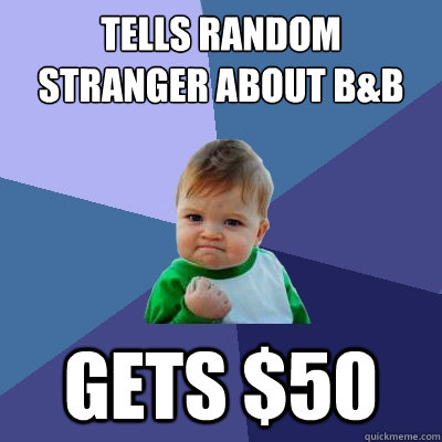 Tells random stranger about B&B Gets $50  Success Kid