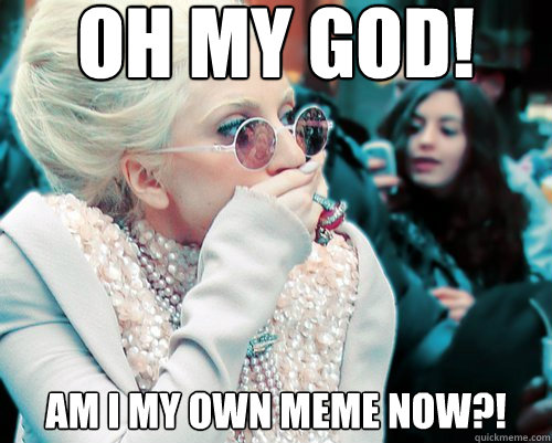 oh my god! am i my own meme now?!  