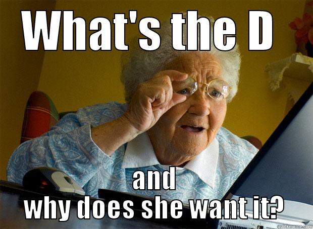 WHAT'S THE D  AND WHY DOES SHE WANT IT? Grandma finds the Internet