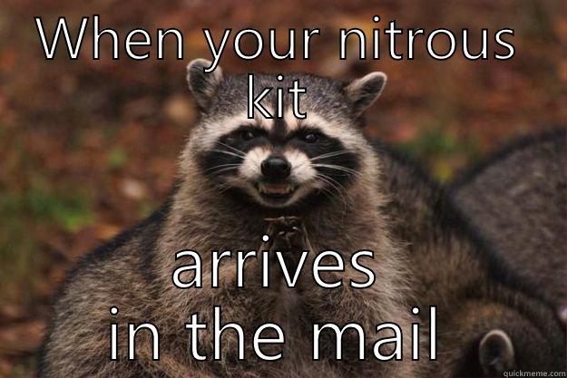 WHEN YOUR NITROUS KIT ARRIVES IN THE MAIL Evil Plotting Raccoon