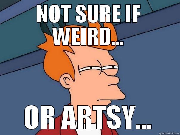 NOT SURE IF WEIRD... OR ARTSY... Futurama Fry