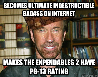 becomes ultimate indestructible badass on internet makes the expendables 2 have pg-13 rating - becomes ultimate indestructible badass on internet makes the expendables 2 have pg-13 rating  Scumbag Chuck Norris