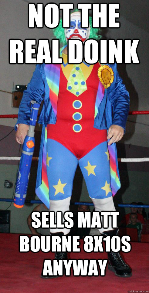 NOT THE REAL DOINK SELLS MATT BOURNE 8X10S ANYWAY - NOT THE REAL DOINK SELLS MATT BOURNE 8X10S ANYWAY  Fake Doink