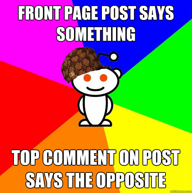 front page post says something top comment on post says the opposite  Scumbag Redditor