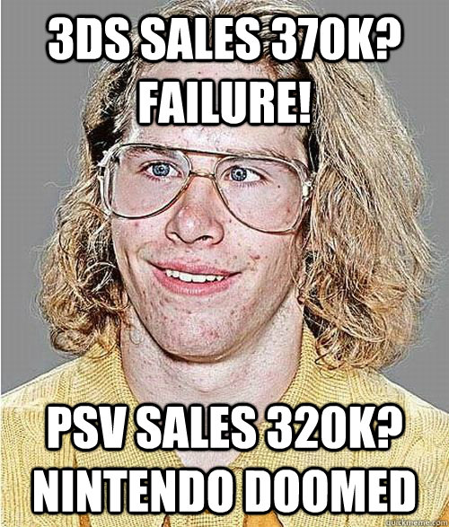 3DS SALES 370K?  FAILURE! PSV SALES 320k?  nintendo doomed  NeoGAF Asshole